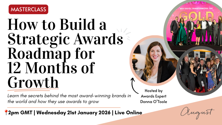 August Awards: Our 2025 Year in Review 6 How to Build a Strategic Awards Roadmap for 12 Months of Growth January Masterclass